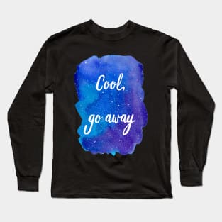 Cool, Go Away (Introvert Quotes Introverted Sayings Funny Weird Hipster Quirky Galaxy Watercolor Starry Sky Blue Purple) Long Sleeve T-Shirt
